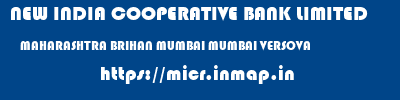 NEW INDIA COOPERATIVE BANK LIMITED  MAHARASHTRA BRIHAN MUMBAI MUMBAI VERSOVA  micr code